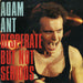 Adam Ant Desperate But Not Serious - gatefold p/s UK 7" vinyl single (7 inch record / 45) CBSA2892