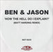 Ben & Jason How The Hell Do I Explain - Matt Harding Remix UK Promo CD-R acetate CD-R ACETATE