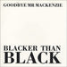 Goodbye Mr. Mackenzie Blacker Than Black - White Vinyl UK 12" vinyl single (12 inch record / Maxi-single) 12RPD6257