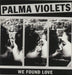 Palma Violets We Found Love - White Vinyl UK 7" vinyl single (7 inch record / 45) RTRADS701