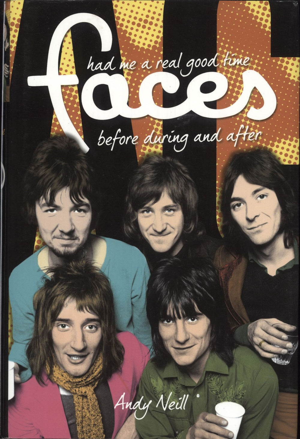 The Faces Had Me A Real Good Time: The Faces: Before, During & After By Andy Neill UK book 978-1-84938-073-7